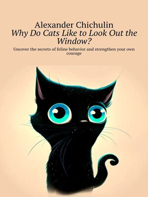 cover image of Why do cats like to look out the window? Uncover the secrets of feline behavior and strengthen your own courage